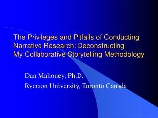 The Privileges and Pitfalls of Conducting Narrative Research: Deconstructing My Collaborative Storytelling Methodology