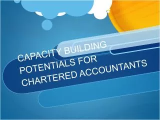 CAPACITY BUILDING POTENTIALS FOR CHARTERED ACCOUNTANTS