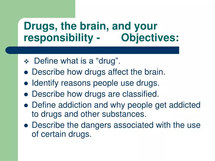 drugs the brain and your responsibility objectives