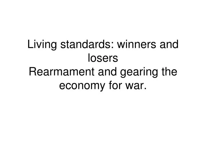 living standards winners and losers rearmament and gearing the economy for war