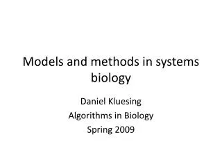 Models and methods in systems biology