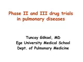 Tuncay Göksel, MD Ege University Medical School Dept. of Pulmonary Medicine