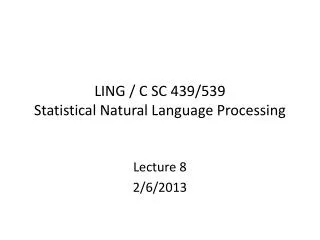 LING / C SC 439/539 Statistical Natural Language Processing