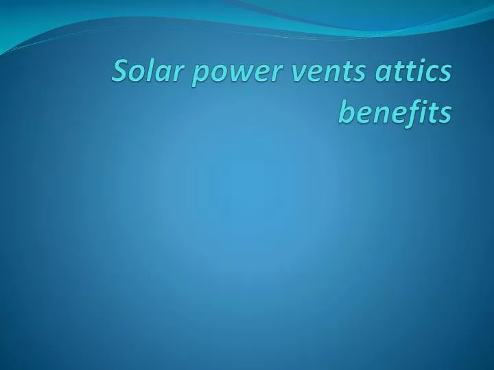 solar power vents attics benefits
