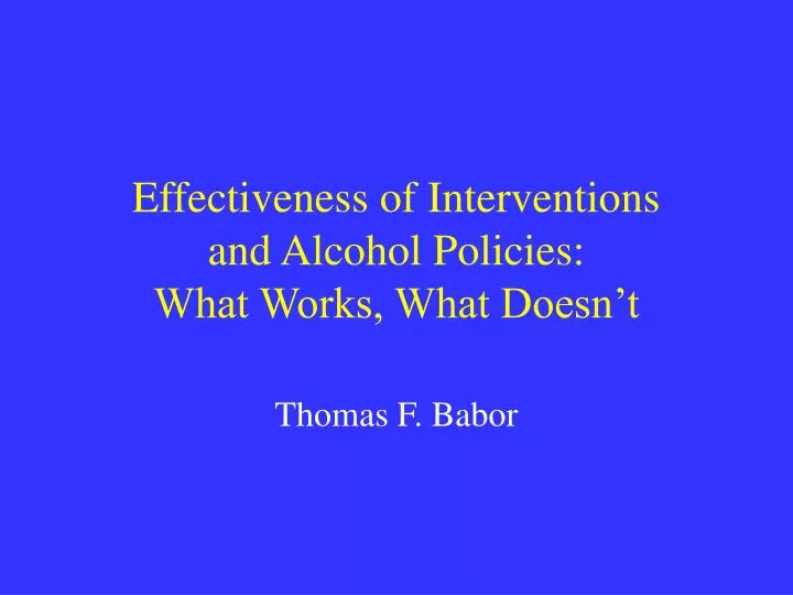 effectiveness of interventions and alcohol policies what works what doesn t