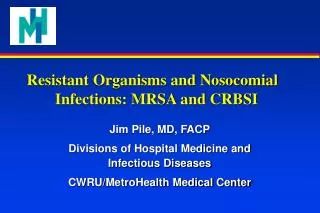 Resistant Organisms and Nosocomial 	Infections: MRSA and CRBSI