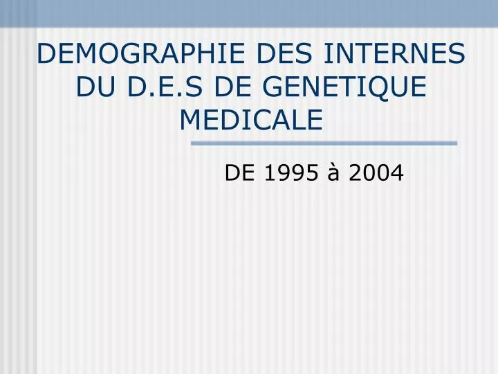 demographie des internes du d e s de genetique medicale
