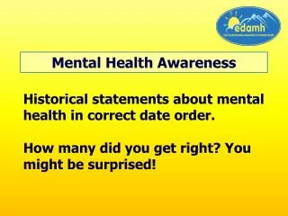Historical statements about mental health in correct date order. How many did you get right? You might be surprised!