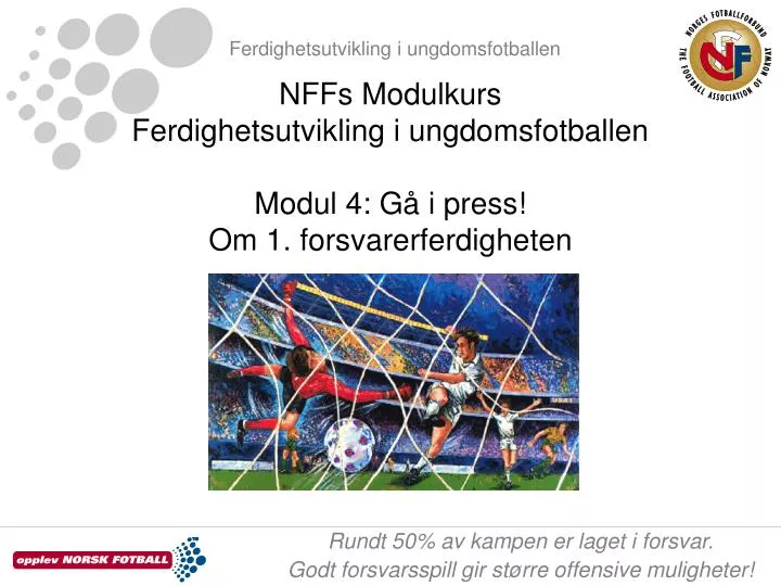 nffs modulkurs ferdighetsutvikling i ungdomsfotballen modul 4 g i press om 1 forsvarerferdigheten