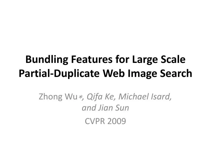 bundling features for large scale partial duplicate web image search