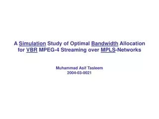 A Simulation Study of Optimal Bandwidth Allocation for VBR MPEG-4 Streaming over MPLS -Networks Muhammad Asif Ta