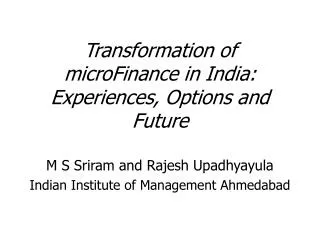 Transformation of microFinance in India: Experiences, Options and Future