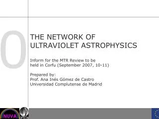 THE NETWORK OF ULTRAVIOLET ASTROPHYSICS Inform for the MTR Review to be held in Corfu (September 2007, 10-11) Prepared