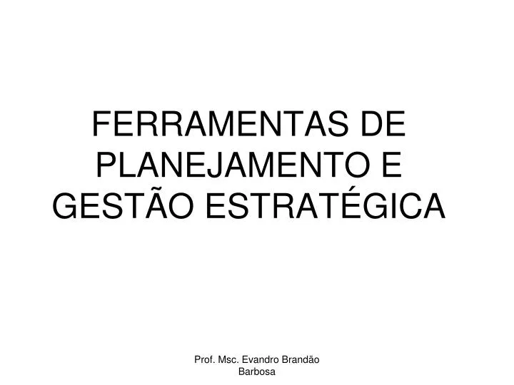 PPT - FERRAMENTAS DE PLANEJAMENTO E GESTÃO ESTRATÉGICA PowerPoint ...