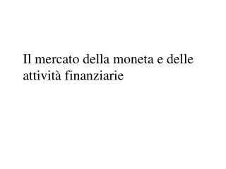 il mercato della moneta e delle attivit finanziarie