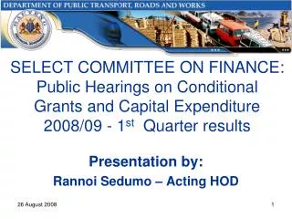 SELECT COMMITTEE ON FINANCE: Public Hearings on Conditional Grants and Capital Expenditure 2008/09 - 1 st Quarter resu