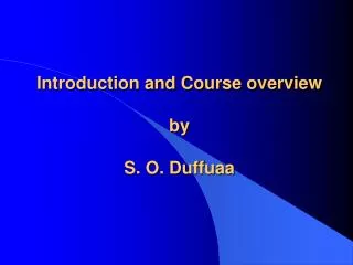 Introduction and Course overview by S. O. Duffuaa