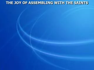 THE JOY OF ASSEMBLING WITH THE SAINTS