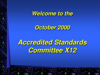 Welcome to the October 2000 Accredited Standards Committee X12