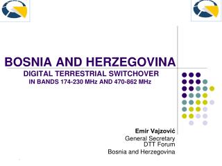 BOSN IA AND HERZEGOVINA DIGITAL TERRESTRIAL SWITCHOVER IN BANDS 174-230 MH z AND 470-862 MH z