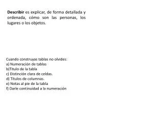 Describir es explicar, de forma detallada y ordenada, cómo son las personas, los lugares o los objetos.