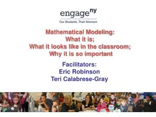 Mathematical Modeling: What it is; What it looks like in the classroom; W hy it is so important
