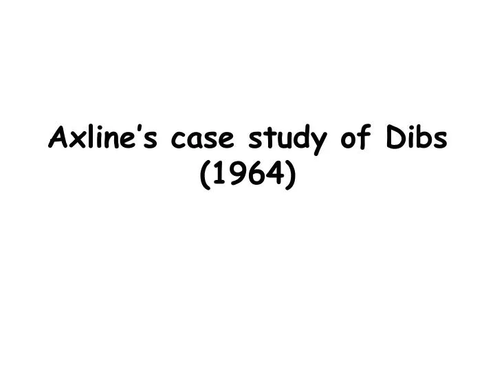 axline s case study of dibs 1964