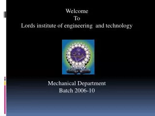 Welcome To Lords institute of engineering and technology Mechanical Department Batch 2006-10
