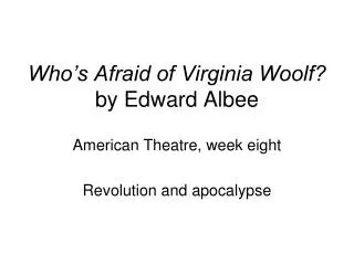 Who’s Afraid of Virginia Woolf? by Edward Albee