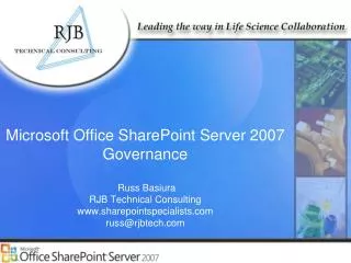 Microsoft Office SharePoint Server 2007 Governance Russ Basiura RJB Technical Consulting www.sharepointspecialists.com