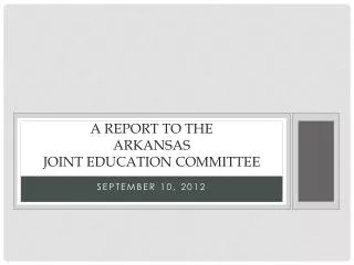 A report to the Arkansas Joint Education Committee