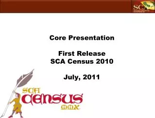 Core Presentation First Release SCA Census 2010 July, 2011