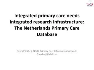 Integrated primary care needs integrated research infrastructure : The Netherlands Primary Care Database