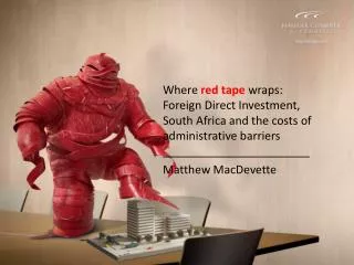 Where red tape wraps: 					Foreign Direct Investment, 					South Africa and the costs of 				administrative barriers