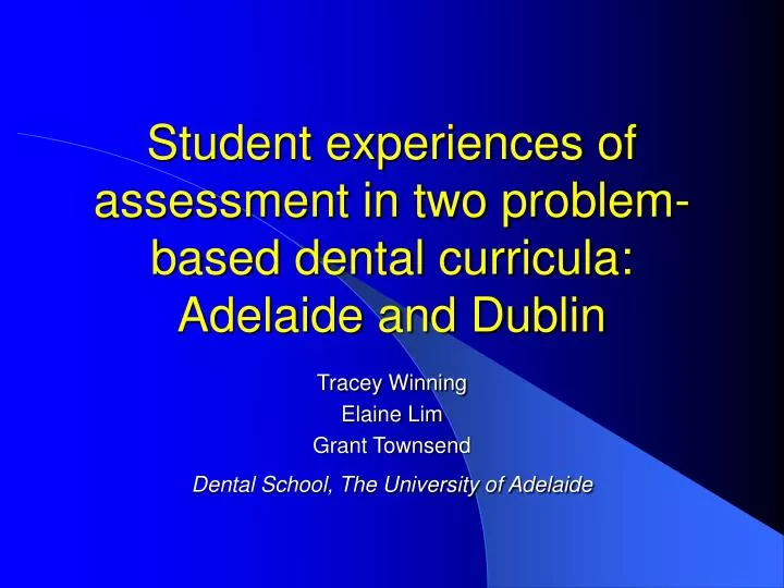 student experiences of assessment in two problem based dental curricula adelaide and dublin