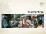 Headhunting? - slide 1