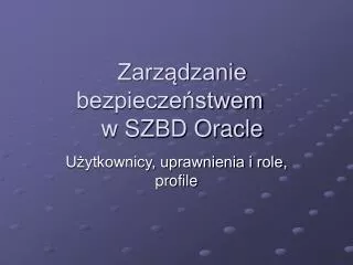 zarz dzanie bezpiecze stwem w szbd oracle