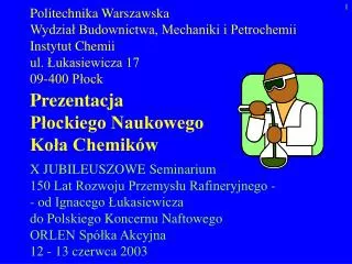 Politechnika Warszawska Wydział Budownictwa, Mechaniki i Petrochemii Instytut Chemii ul. Łukasiewicza 17 09-400 Płock