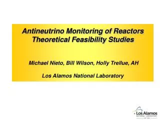 Antineutrino Monitoring of Reactors Theoretical Feasibility Studies Michael Nieto, Bill Wilson, Holly Trellue, AH Los