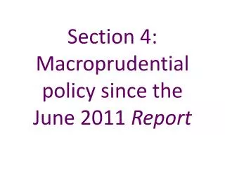 Section 4: Macroprudential policy since the June 2011 Report