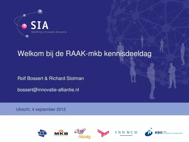 welkom bij de raak mkb kennisdeeldag rolf bossert richard slotman bossert@innovatie alliantie nl