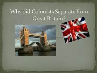 Why did Colonists Separate from Great Britain?