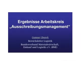 Ergebnisse Arbeitskreis „Ausschreibungsmanagement“ Gunnar Gburek Bereichsleiter Logistik Bundesverband Materialwirtscha