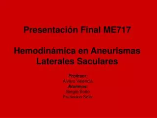 Presentación Final ME717 Hemodinámica en Aneurismas Laterales Saculares