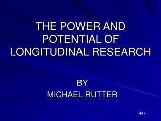 THE POWER AND POTENTIAL OF LONGITUDINAL RESEARCH