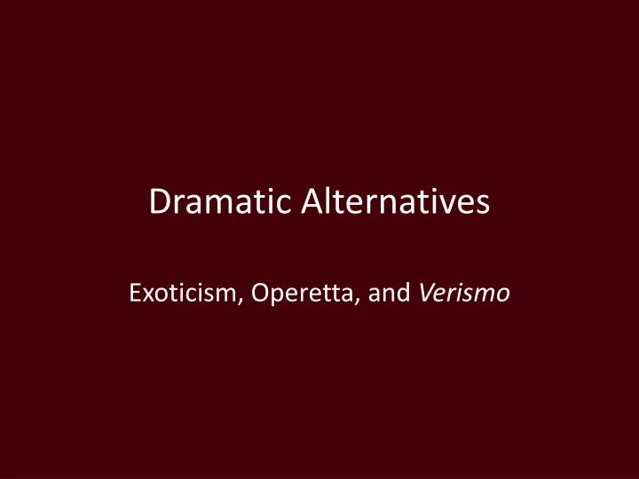 dramatic alternatives