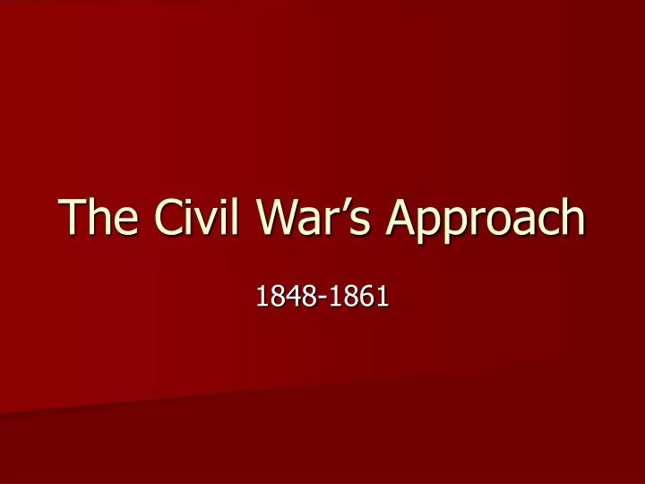 the civil war s approach