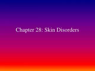 Chapter 28: Skin Disorders