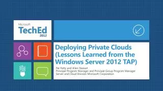 Deploying Private Clouds (Lessons Learned from the Windows Server 2012 TAP)