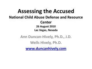 Assessing the Accused National Child Abuse Defense and Resource Center 26 August 2010 Las Vegas, Nevada